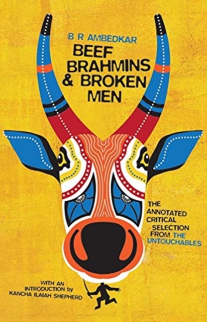 Beef, Brahmins, and Broken Men : An Annotated Critical Selection from The Untouchables, Paperback / softback Book