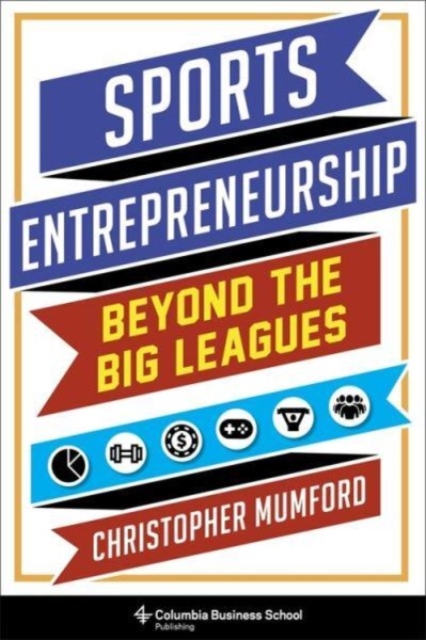 Sports Entrepreneurship : Beyond the Big Leagues, Hardback Book