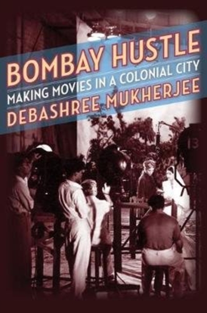 Bombay Hustle : Making Movies in a Colonial City, Paperback / softback Book