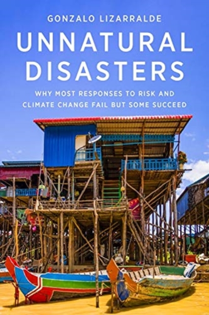 Unnatural Disasters : Why Most Responses to Risk and Climate Change Fail but Some Succeed, Hardback Book