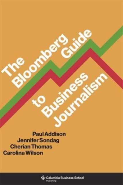 The Bloomberg Guide to Business Journalism, Paperback / softback Book
