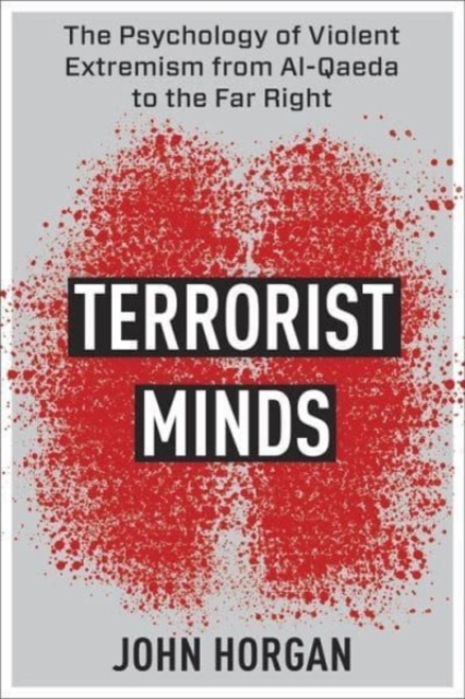Terrorist Minds : The Psychology of Violent Extremism from Al-Qaeda to the Far Right, Paperback / softback Book