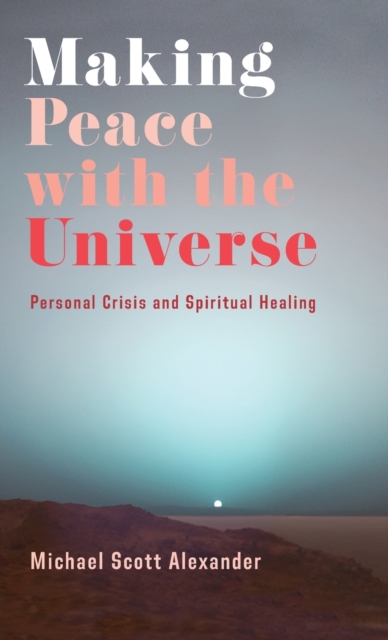 Making Peace with the Universe : Personal Crisis and Spiritual Healing, Hardback Book