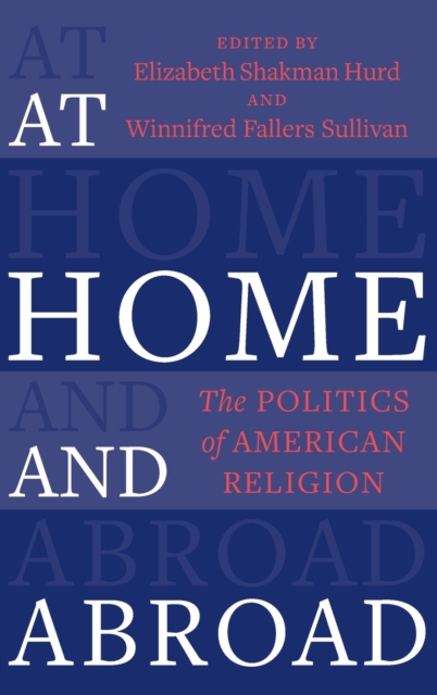 At Home and Abroad : The Politics of American Religion, Hardback Book