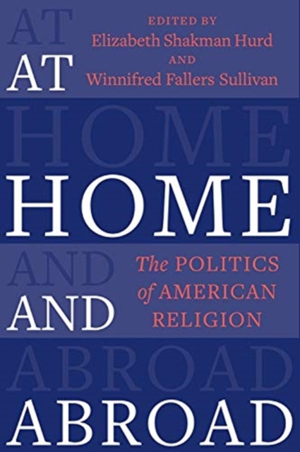At Home and Abroad : The Politics of American Religion, Paperback / softback Book