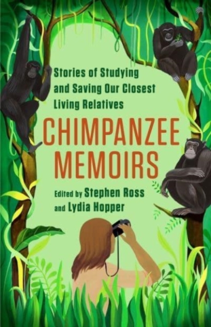 Chimpanzee Memoirs : Stories of Studying and Saving Our Closest Living Relatives, Paperback / softback Book