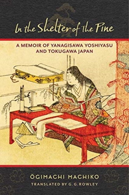 In the Shelter of the Pine : A Memoir of Yanagisawa Yoshiyasu and Tokugawa Japan, Paperback / softback Book