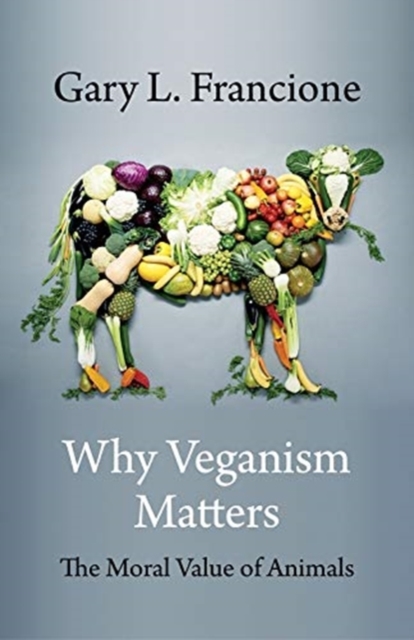 Why Veganism Matters : The Moral Value of Animals, Paperback / softback Book
