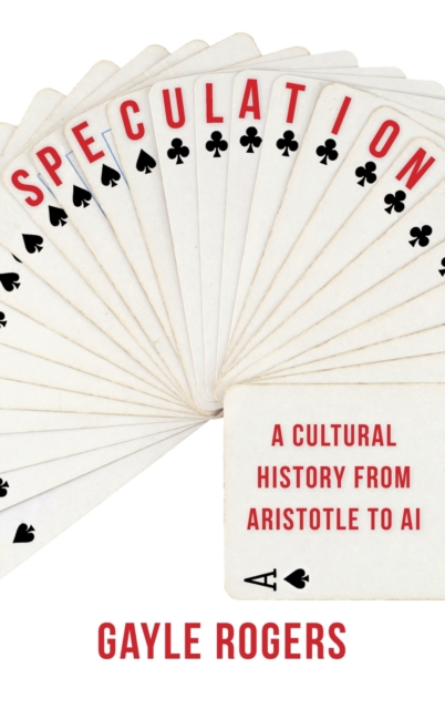 Speculation : A Cultural History from Aristotle to AI, Hardback Book