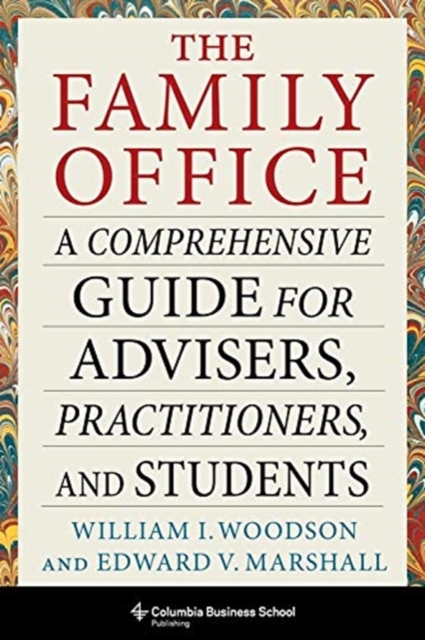 The Family Office : A Comprehensive Guide for Advisers, Practitioners, and Students, Hardback Book