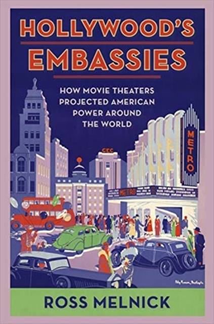 Hollywood's Embassies : How Movie Theaters Projected American Power Around the World, Paperback / softback Book
