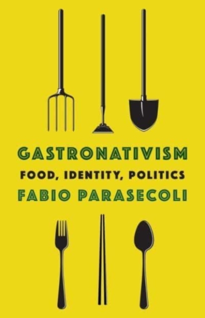 Gastronativism : Food, Identity, Politics, Paperback / softback Book