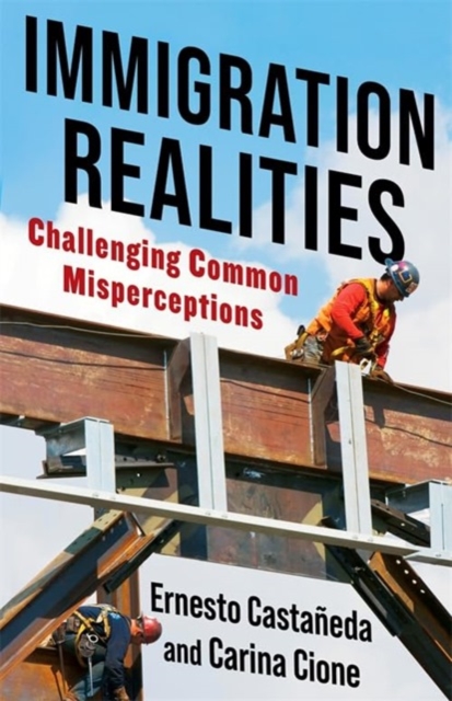 Immigration Realities : Challenging Common Misperceptions, Hardback Book