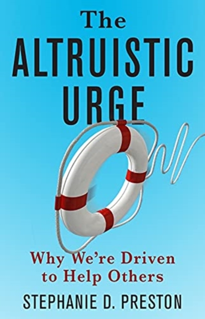 The Altruistic Urge : Why We’re Driven to Help Others, Hardback Book