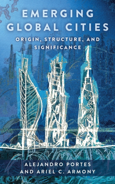 Emerging Global Cities : Origin, Structure, and Significance, Hardback Book