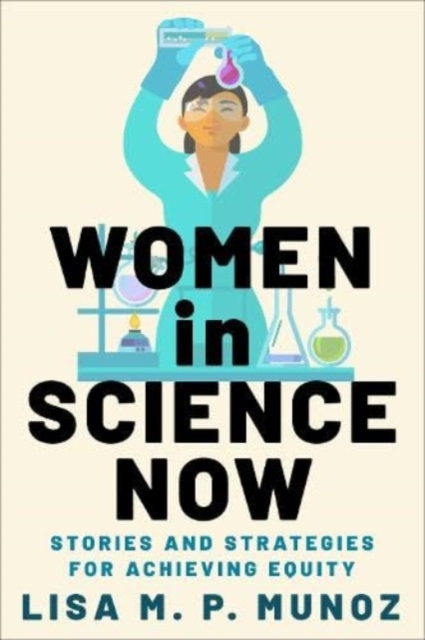 Women in Science Now : Stories and Strategies for Achieving Equity, Hardback Book