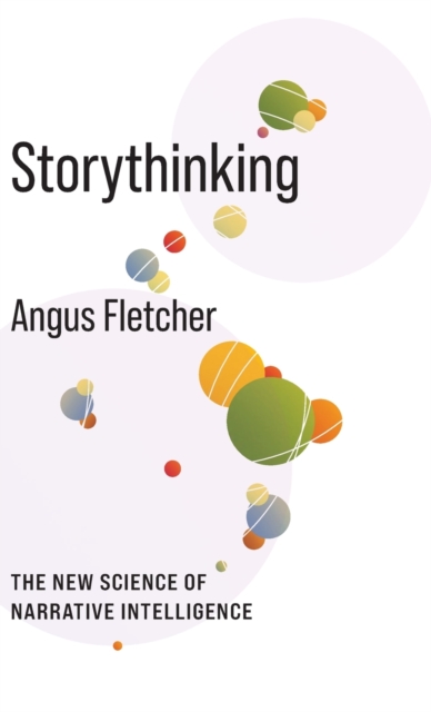 Storythinking : The New Science of Narrative Intelligence, Hardback Book