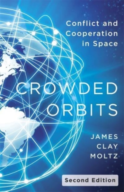 Crowded Orbits : Conflict and Cooperation in Space, Paperback / softback Book