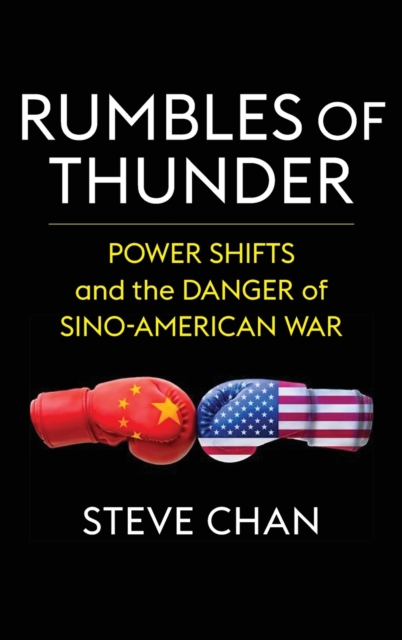 Rumbles of Thunder : Power Shifts and the Danger of Sino-American War, Hardback Book