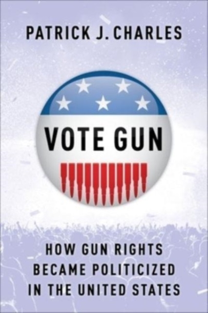 Vote Gun : How Gun Rights Became Politicized in the United States, Hardback Book