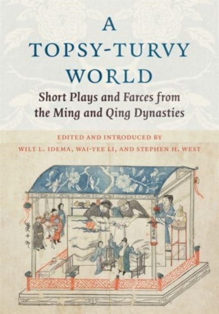 A Topsy-Turvy World : Short Plays and Farces from the Ming and Qing Dynasties, Paperback / softback Book