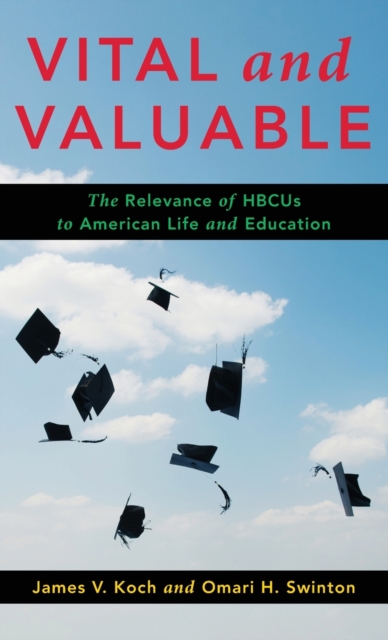 Vital and Valuable : The Relevance of HBCUs to American Life and Education, Hardback Book