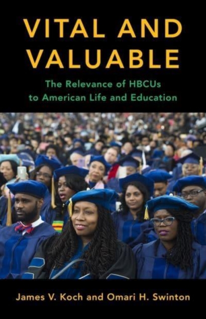 Vital and Valuable : The Relevance of HBCUs to American Life and Education, Paperback / softback Book