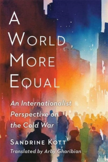 A World More Equal : An Internationalist Perspective on the Cold War, Hardback Book