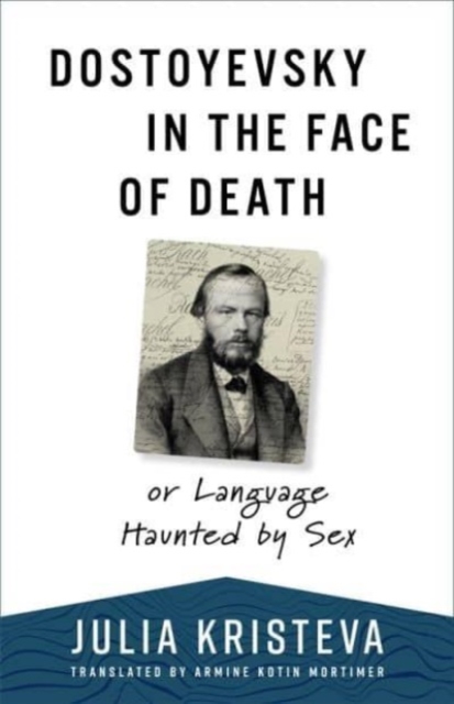 Dostoyevsky in the Face of Death : or Language Haunted by Sex, Hardback Book