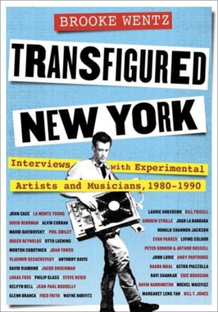 Transfigured New York : Interviews with Experimental Artists and Musicians, 1980-1990, Hardback Book
