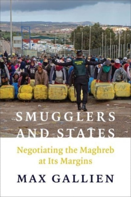Smugglers and States : Negotiating the Maghreb at Its  Margins, Paperback / softback Book