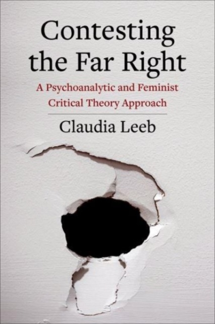 Contesting the Far Right : A Psychoanalytic and Feminist Critical Theory Approach, Hardback Book