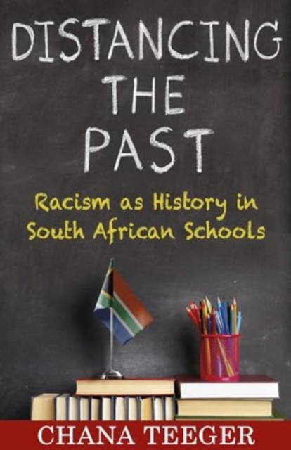 Distancing the Past : Racism as History in South African Schools, Paperback / softback Book