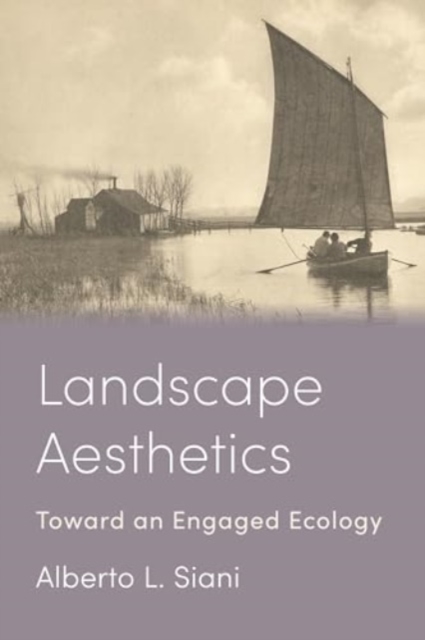 Landscape Aesthetics : Toward an Engaged Ecology, Paperback / softback Book