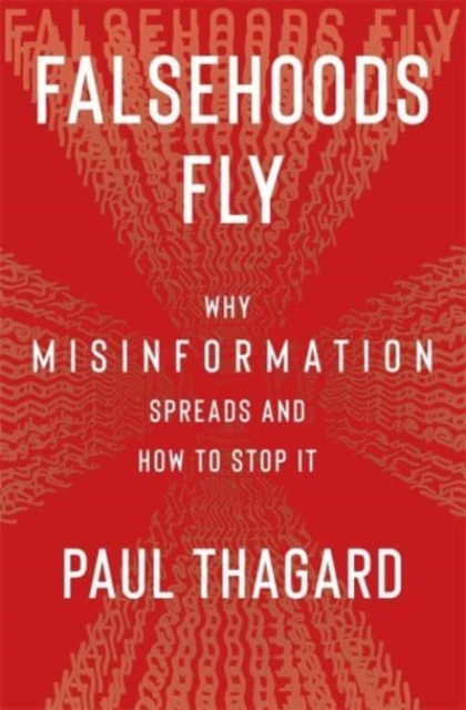 Falsehoods Fly : Why Misinformation Spreads and How to Stop It, Hardback Book