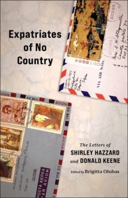 Expatriates of No Country : The Letters of Shirley Hazzard and Donald Keene, Hardback Book