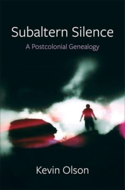 Subaltern Silence : A Postcolonial Genealogy, Hardback Book