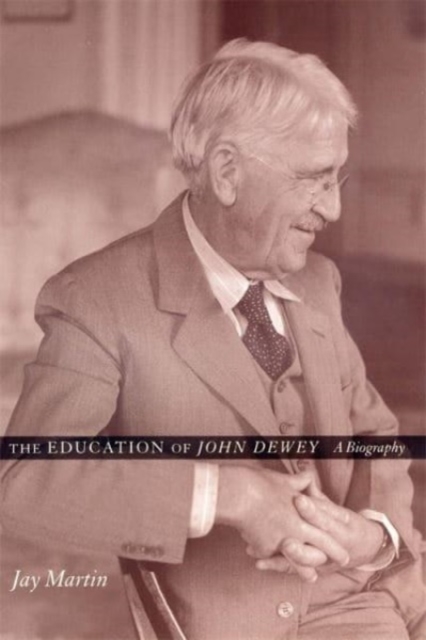 The Education of John Dewey : A Biography, Paperback / softback Book