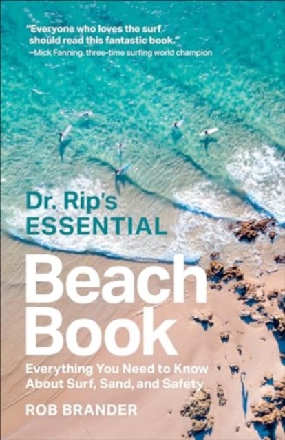 Dr. Rip's Essential Beach Book : Everything You Need to Know About Surf, Sand, and Safety, Paperback / softback Book