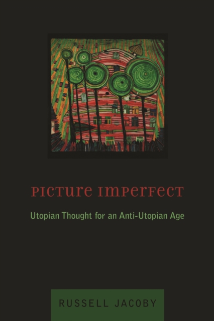 Picture Imperfect : Utopian Thought for an Anti-Utopian Age, EPUB eBook