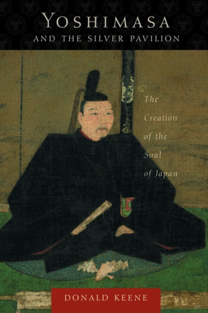 Yoshimasa and the Silver Pavilion : The Creation of the Soul of Japan, EPUB eBook
