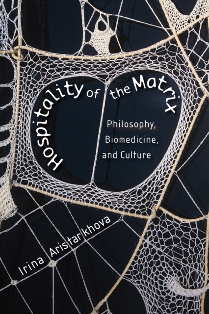 Hospitality of the Matrix : Philosophy, Biomedicine, and Culture, EPUB eBook