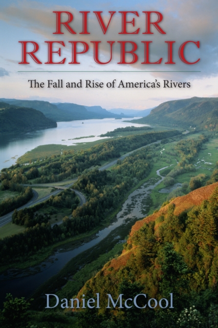 River Republic : The Fall and Rise of America's Rivers, EPUB eBook
