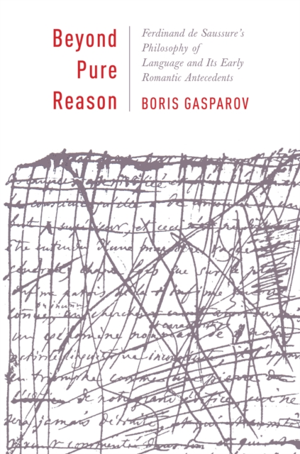 Beyond Pure Reason : Ferdinand de Saussure's Philosophy of Language and Its Early Romantic Antecedents, EPUB eBook