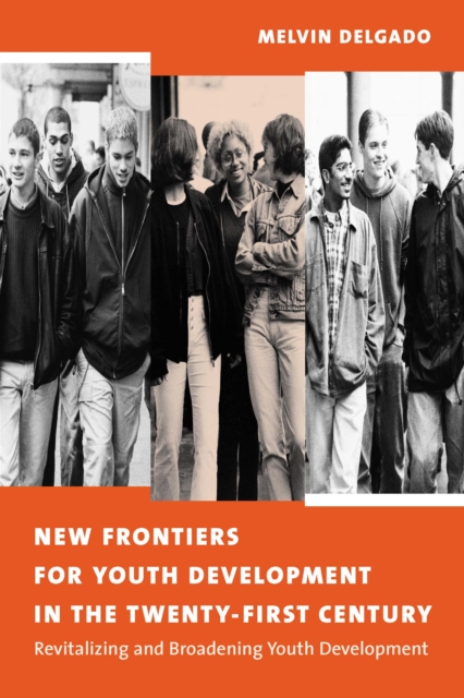 New Frontiers for Youth Development in the Twenty-First Century : Revitalizing and Broadening Youth Development, EPUB eBook