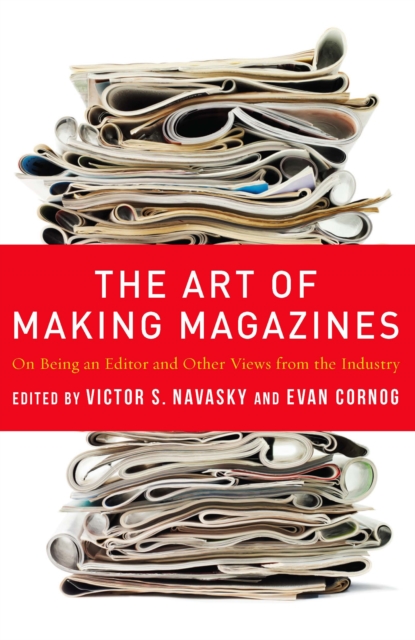 The Art of Making Magazines : On Being an Editor and Other Views from the Industry, EPUB eBook