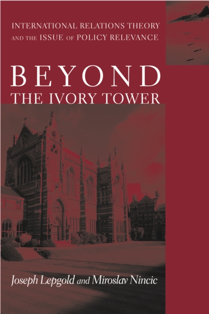 Beyond the Ivory Tower : International Relations Theory and the Issue of Policy Relevance, EPUB eBook
