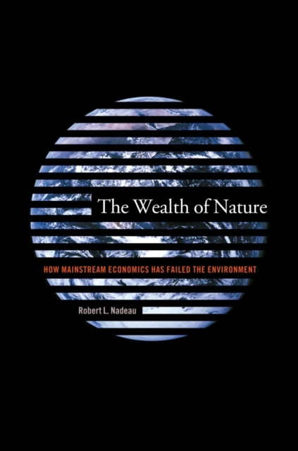 The Wealth of Nature : How Mainstream Economics Has Failed the Environment, EPUB eBook