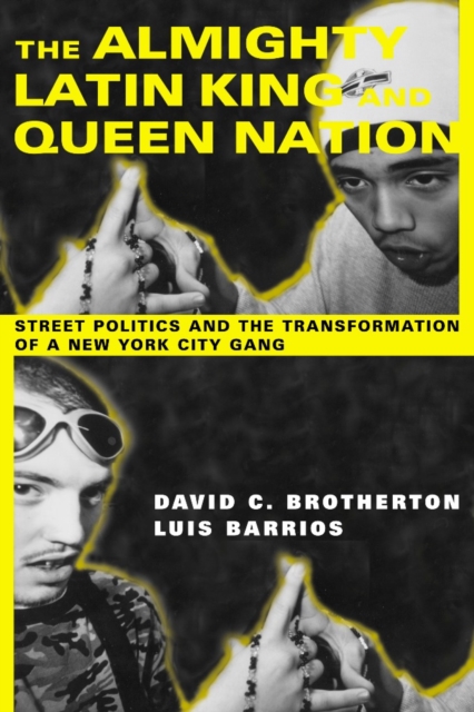 The Almighty Latin King and Queen Nation : Street Politics and the Transformation of a New York City Gang, EPUB eBook