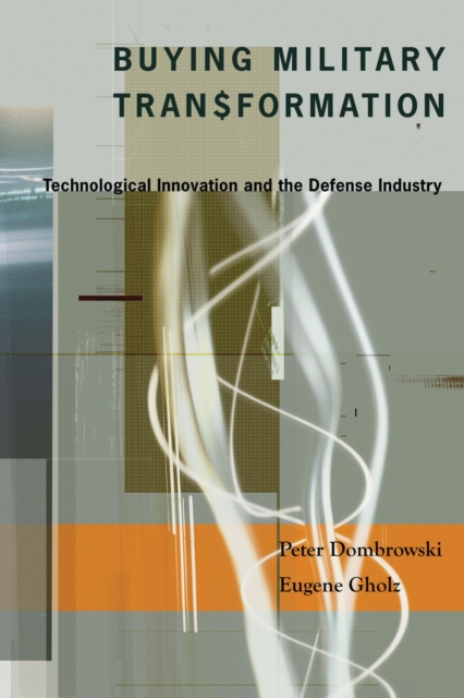 Buying Military Transformation : Technological Innovation and the Defense Industry, EPUB eBook